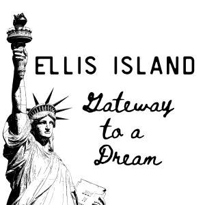 Ellis Island: Gateway to a Dream